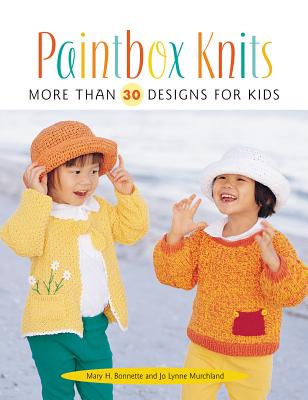 Paintbox Knits: More Than 30 Designs for Kids - Bonnette, Mary H, and Murchland, Jo Lynne