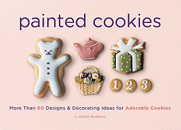 Painted Cookies: More Than 60 Designs & Decorating Ideas for Adorable Cookies