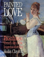 Painted Love: Prostitution and French Art of the Impressionist Era