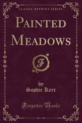 Painted Meadows (Classic Reprint) - Kerr, Sophie