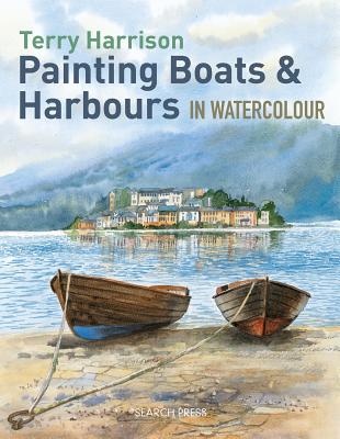 Painting Boats & Harbours in Watercolour - Harrison, Terry