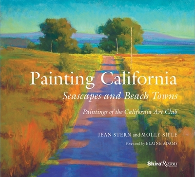 Painting California: Seascapes and Beach Towns - Stern, Jean, and Siple, Molly, and Adams, Elaine (Foreword by)