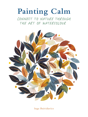 Painting Calm: Connect to  nature through the art of watercolour - 