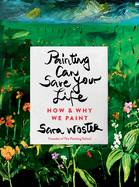 Painting Can Save Your Life: How and Why We Paint