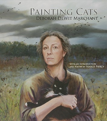 Painting Cats - Marchant, Deborah Dewit, and Piercy, Marge, Professor (Introduction by)