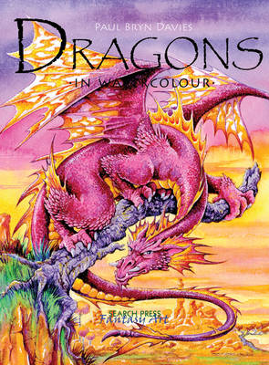 Painting Dragons in Watercolour - Davies, Paul Bryn