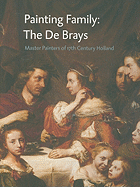 Painting Family: The de Brays: Master Painters of 17th Century Holland