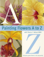 Painting Flowers A to Z with Sherry C. Nelson, Mda