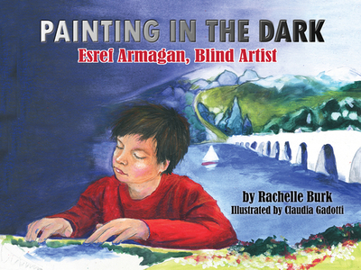 Painting in the Dark: Esref Armagan, Blind Artist - Burk, Rachelle, and Gadotti, Claudia