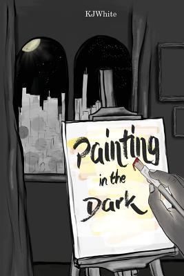 Painting in the Dark - White, Kj, and Pewett, Tremanda (Designer), and Huger, Carla (Editor)