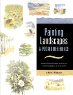 Painting Landscapes: Practical Visual Advice on How to Create Landscapes Using Watercolors - Fletcher, Adelene