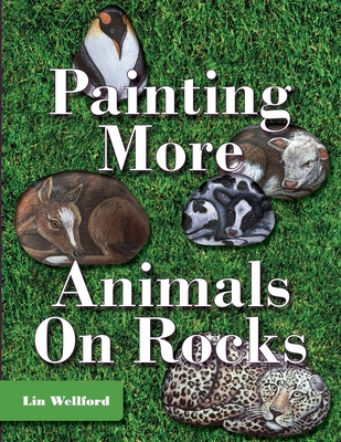 Painting More Animals on Rocks (Latest Edition) - Wellford, Lin