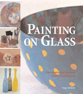 Painting on Glass: Contemporary Designs, Simple Techniques - Gilchrist, Paige