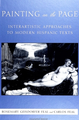 Painting on the Page: Interartistic Approaches to Modern Hispanic Texts - Feal, Rosemary Geisdorfer, and Feal, Carlos