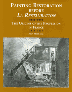 Painting Restoration Before 'la Restauration': The Origins of the Profession in France