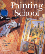 Painting School: The Complete Course