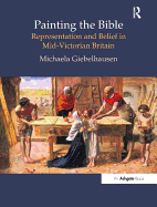 Painting the Bible: Representation and Belief in Mid-Victorian Britain
