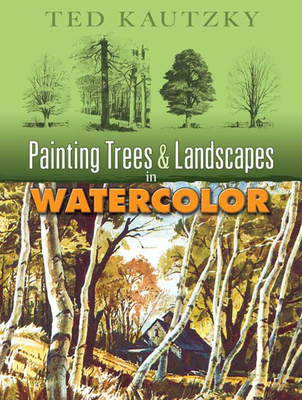 Painting Trees & Landscapes in Watercolor - Kautzky, Theodore