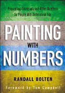 Painting with Numbers: Presenting Financials and Other Numbers So People Will Understand You