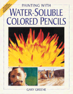 Painting with Water-Soluble Colored Pencils - Greene, Gary