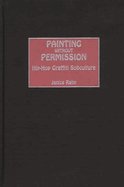 Painting Without Permission: Hip-Hop Graffiti Subculture