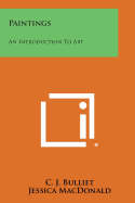 Paintings: An Introduction to Art - Bulliet, C J, and MacDonald, Jessica