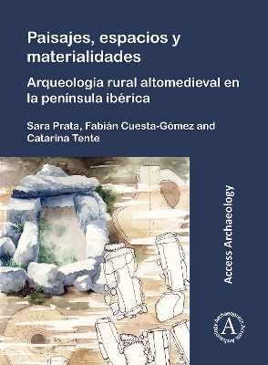 Paisajes, espacios y materialidades: Arqueologia rural altomedieval en la peninsula iberica - Prata, Sara (Editor), and Cuesta-G?mez, Fabin (Editor), and Tente, Catarina (Editor)