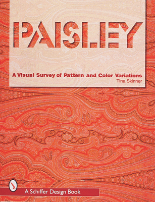 Paisley: A Visual Survey of Pattern and Color Variations - Skinner, Tina, PhD