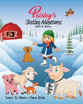 Paisley's Skating Adventures: Learn-To-Skate - Farm Style - Barbee, Karen R