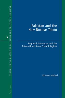 Pakistan and the New Nuclear Taboo: Regional Deterrence and the International Arms Control Regime - Bonney, Richard J. (Series edited by), and Rizwana, Abbasi