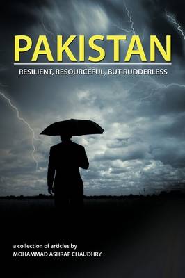 Pakistan: Resilient, Resourceful, but Rudderless - Chaudhry, Mohammad Ashraf