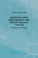 Pakistan's Arms Procurement and Military Buildup, 1979-99: In Search of a Policy