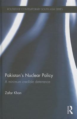 Pakistan's Nuclear Policy: A Minimum Credible Deterrence - Khan, Zafar