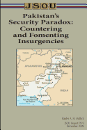 Pakistan's Security Paradox: Countering and Fomenting Insurgencies