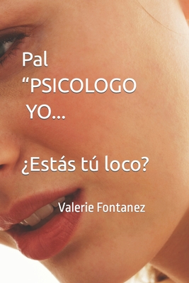 Pal "PSICOLOGO YO...: ?Ests t loco? - Fontanez, Valerie E