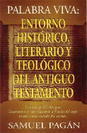 Palabra Viva: Entorno Historico, Literario y Teologico del Antiguo Testamento - Pagan, Samuel, and Pag N, Samuel