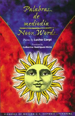 Palabras de Mediodia - Corpi, Lucha, and Rodriguez Nieto, Catherine (Translated by), and Rodriguez-Nieto, Catherine (Introduction by)