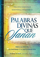 Palabras Divinas Que Sanan: Una Gua Compacta de Escrituras Y Oraciones Por La Salud, La Sanidad Y La Recuperacin