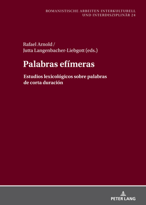 Palabras Efmeras: Estudios Lexicolgicos Sobre Palabras de Corta Duracin - Arnold, Rafael, and Schmidt-Radefeldt, Jrgen (Editor), and Johnen, Thomas (Editor)