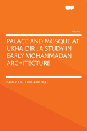 Palace and Mosque at Ukhaidir: A Study in Early Mohanmadan Architecture