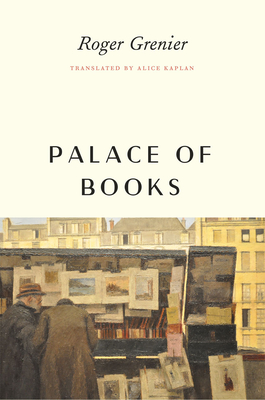 Palace of Books - Grenier, Roger, and Kaplan, Alice (Foreword by)