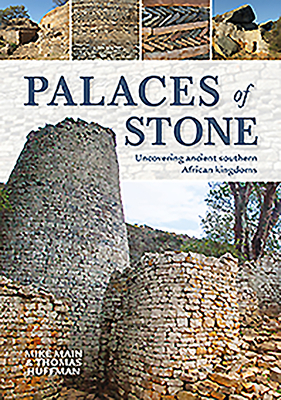 Palaces of Stone: Uncovering Ancient Southern African Kingdoms - Main, Mike, and Huffman, Thomas