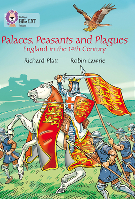 Palaces, Peasants and Plagues - England in the 14th century: Band 18/Pearl - Platt, Richard, and Collins Big Cat (Prepared for publication by)