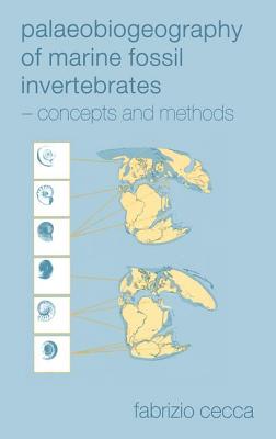 Palaeobiogeography of Marine Fossil Invertebrates: Concepts and Methods - Cecca, Fabrizio