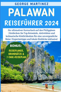 Palawan Reisef?hrer 2024: Ihr ultimativer Kurzurlaub auf den Philippinen Entdecken Sie Top-Reiseziele, Aktivit?ten und kulinarische Kstlichkeiten f?r eine unvergessliche Reise