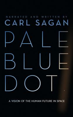 Pale Blue Dot: A Vision of the Human Future in Space - Sagan, Carl (Read by), and Druyan, Ann (Read by)