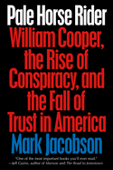 Pale Horse Rider: William Cooper, the Rise of Conspiracy, and the Fall of Trust in America