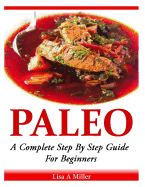 Paleo: A Complete Step by Step Beginners Guide