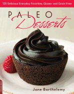 Paleo Desserts: 125 Delicious Everyday Favorites, Gluten- And Grain-Free