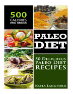 Paleo Diet: 50 Delicious Paleo Diet Recipes 500 Calories and Under